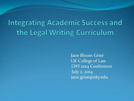 Jane Bloom Grisé UK College of Law LWI 2014 Conference July 2, 2014