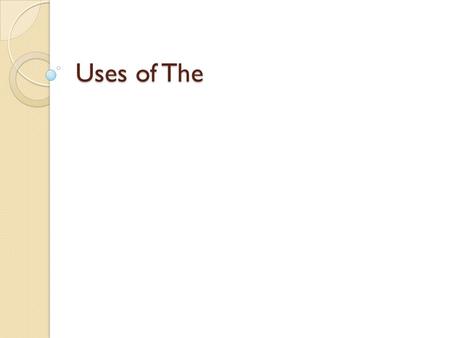 Uses of The. Singular or pluralTypes of articlesArticlesNouns BothThe = definite article a/an = indefinite articles ( an= a e u I o) The – a – anCountable.