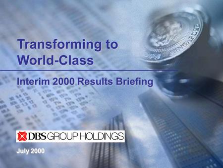 Interim 2000 Results Briefing Transforming to World-Class July 2000.