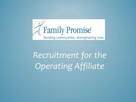 Recruitment for the Operating Affiliate. Agenda: Introduction of panelists Overview about host congregations Assessment of recruiting needs and components.