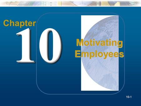 Chapter 10 Motivating Employees 10-1.