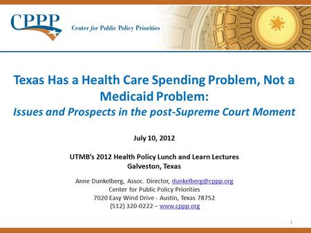 1 Texas Has a Health Care Spending Problem, Not a Medicaid Problem: Issues and Prospects in the post-Supreme Court Moment July 10, 2012 UTMB’s 2012 Health.