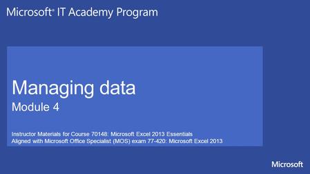 Instructor Materials for Course 70148: Microsoft Excel 2013 Essentials Aligned with Microsoft Office Specialist (MOS) exam 77-420: Microsoft Excel 2013.