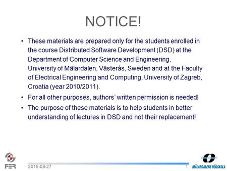 12015-08-27 These materials are prepared only for the students enrolled in the course Distributed Software Development (DSD) at the Department of Computer.