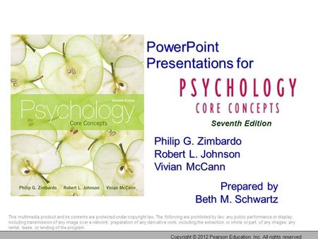 Copyright © 2012 Pearson Education, Inc. All rights reserved PowerPoint Presentations for Philip G. Zimbardo Robert L. Johnson Vivian McCann Prepared by.