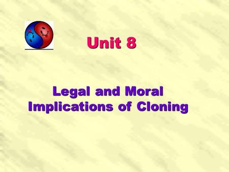 Legal and Moral Implications of Cloning Unit 8 Stage 1: Warming-up Activities Stage 2: Reading-Centred Activities Stage 3: Vocabulary Exercises Stage.