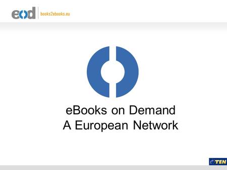 EBooks on Demand A European Network. Background  For the first time ever one can imagine that all books (in the public domain) are available in digital.