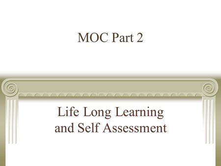 Life Long Learning and Self Assessment MOC Part 2.