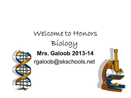 Welcome to Honors Biology Mrs. Galoob 2013-14