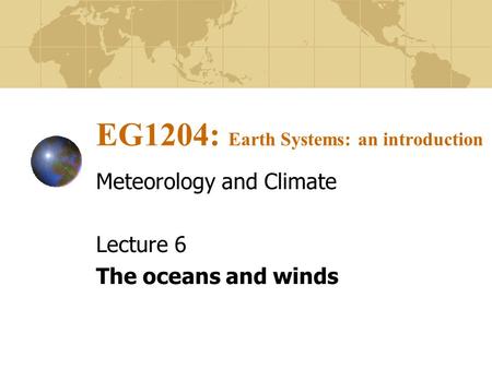 EG1204: Earth Systems: an introduction Meteorology and Climate Lecture 6 The oceans and winds.