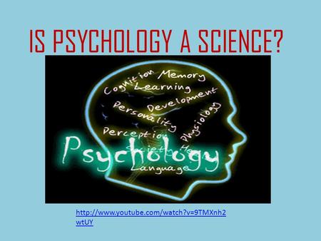 IS PSYCHOLOGY A SCIENCE?