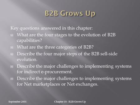 Key questions answered in this chapter:  What are the four stages to the evolution of B2B capabilities?  What are the three categories of B2B?  Describe.