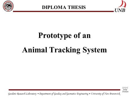 Geodetic Research Laboratory Department of Geodesy and Geomatics Engineering University of New Brunswick 22/02/02 Stefan.Duerauer DIPLOMA THESIS Prototype.