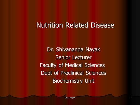 Dr.S. Nayak 1 Nutrition Related Disease Dr. Shivananda Nayak Senior Lecturer Faculty of Medical Sciences Faculty of Medical Sciences Dept of Preclinical.