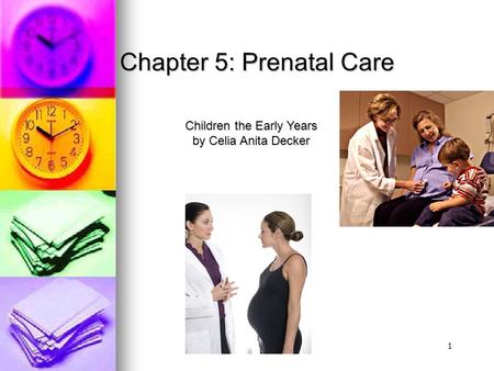 Chapter 5: Prenatal Care 1 Children the Early Years by Celia Anita Decker.