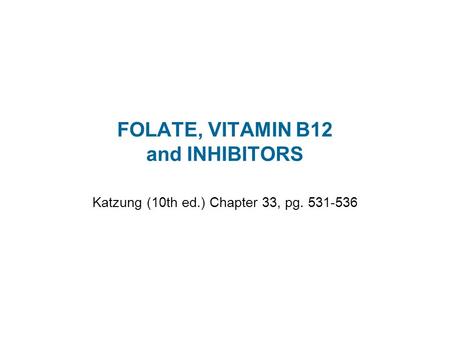 FOLATE, VITAMIN B12 and INHIBITORS