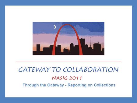 Through the Gateway - Reporting on Collections. Let’s pretend…. June 3. The new provost arrives on campus and hits the ground running—in combat boots—suddenly.