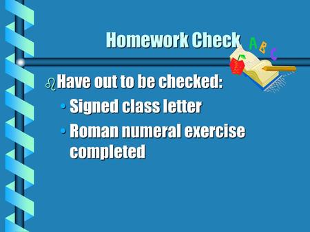 Homework Check Have out to be checked: Signed class letter