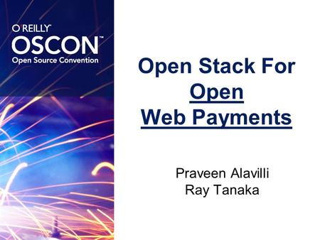 Open Stack For Open Web Payments Praveen Alavilli Ray Tanaka.