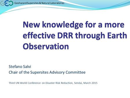 Stefano Salvi Chair of the Supersites Advisory Committee Third UN World Conference on Disaster Risk Reduction, Sendai, March 2015.