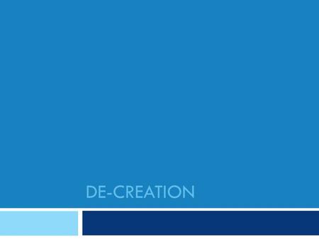 DE-CREATION. De-Creation  SCV.01 explain the relationship between Scripture and Divine Revelation (CCC §51- 141);  SCV.03 describe the development of.