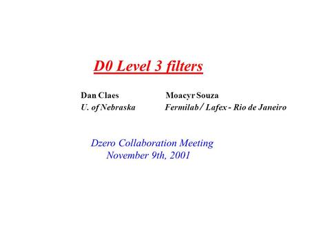 D0 Level 3 filters Dan Claes Moacyr Souza U. of Nebraska Fermilab / Lafex - Rio de Janeiro Dzero Collaboration Meeting November 9th, 2001.