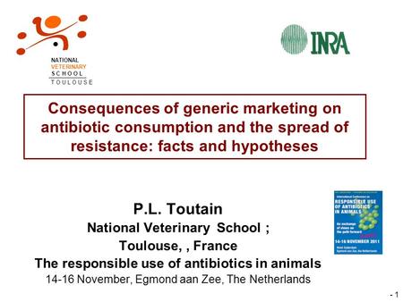 - 1 Consequences of generic marketing on antibiotic consumption and the spread of resistance: facts and hypotheses P.L. Toutain National Veterinary School.