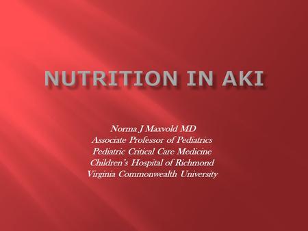 Norma J Maxvold MD Associate Professor of Pediatrics Pediatric Critical Care Medicine Children’s Hospital of Richmond Virginia Commonwealth University.