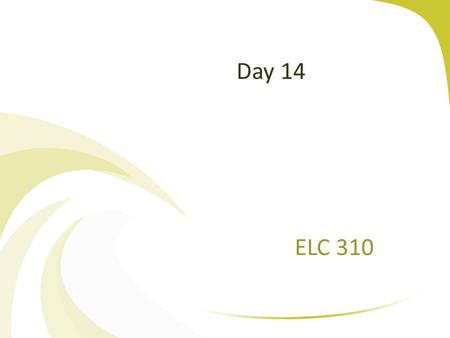 Day 14 ELC 310. Copyright 2005 Prentice HallCh 1 -2 Agenda Questions? Assignment 2 Corrected Assignment 3 Posted ELC 310 assignment Three.docx No class.