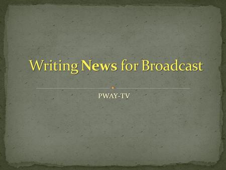 PWAY-TV. The Five Ws and the H Who? What? Where? When? Why? How?