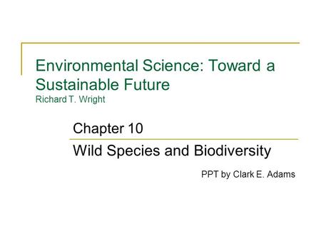 Environmental Science: Toward a Sustainable Future Richard T. Wright