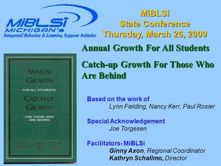 Based on the work of Lynn Fielding, Nancy Kerr, Paul Rosier Special Acknowledgement Joe Torgesen Facilitators- MiBLSi Ginny Axon, Regional Coordinator.