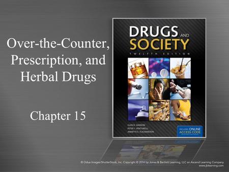 Over-the-Counter, Prescription, and Herbal Drugs Chapter 15.