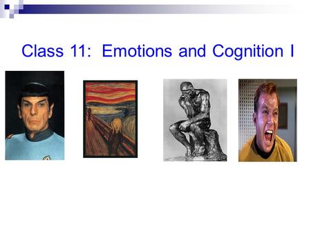 Class 11: Emotions and Cognition I. IKEA Make A Mind Kit PERCEPTION AROUSAL SENSORY STIMULATION EMOTION BEHAVIOR SCHEMAS/BELIEFS MOTIVATIONAL STATE.