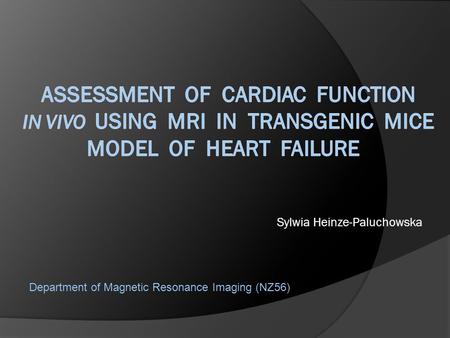 Sylwia Heinze-Paluchowska Department of Magnetic Resonance Imaging (NZ56)