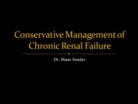 Dr. Sham Sunder. Kidney damage for >= 3months, as defined by structural / functional abnormalities of kidney with or without decreased GFR, and manifest.