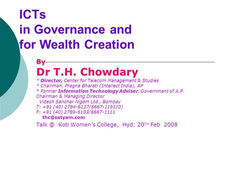 ICTs in Governance and for Wealth Creation By Dr T.H. Chowdary * Director, Center for Telecom Management & Studies * Chairman, Pragna Bharati (Intellect.