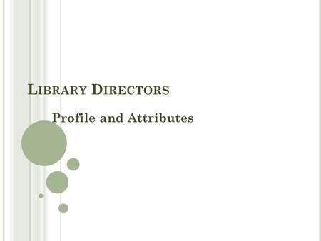 L IBRARY D IRECTORS Profile and Attributes. C RITICAL I SSUES 2 Recruitment Education Retention Leadership ASERL competencies.