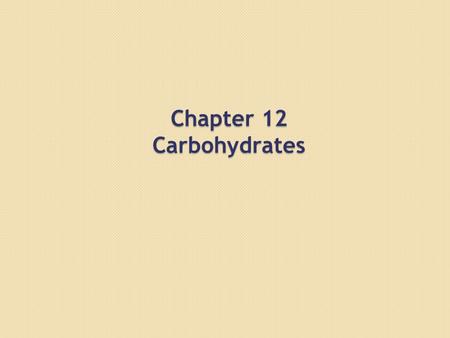 Chapter 12 Carbohydrates