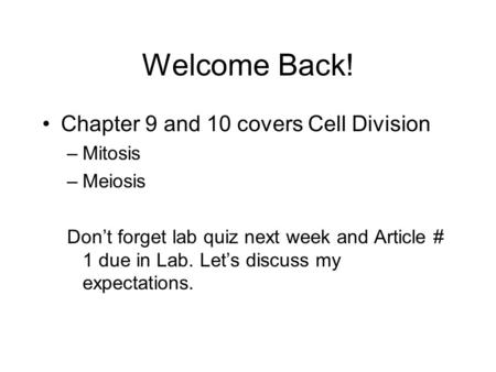 Welcome Back! Chapter 9 and 10 covers Cell Division Mitosis Meiosis