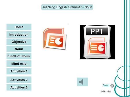 Home Introduction Objective Noun Kinds of Noun Mind map Teaching English Grammar - Noun Next DEP-SSA Activities 1 Activities 2 Activities 3.