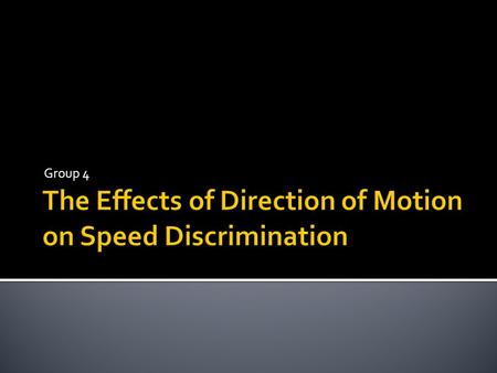 Group 4. SURVIVAL!!!  For humans and other animals motion perception is essential for maneuvering in everyday life.  Approaching motion represents a.