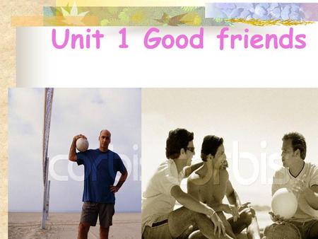 Unit 1 Good friends The items you can use: a knife a box of matches a mirror a radio a frying pan a gun a hammer a book a saw an umbrella a rope a compass.