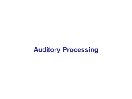 Auditory Processing Physical DimensionPerceptual Dimension AmplitudeLoudness FrequencyPitch ComplexityTimbre.