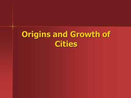 Origins and Growth of Cities. Introduction Chapter traces origin of cities 5,500 years ago through the Industrial revolution Chapter traces origin of.