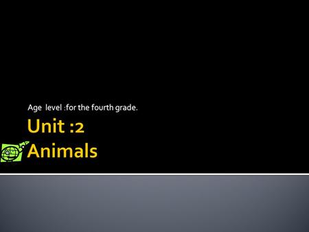 Age level :for the fourth grade.  At the end of the lesson, the students will be able to :  1-To find out the new vocabularies  2-To describe.