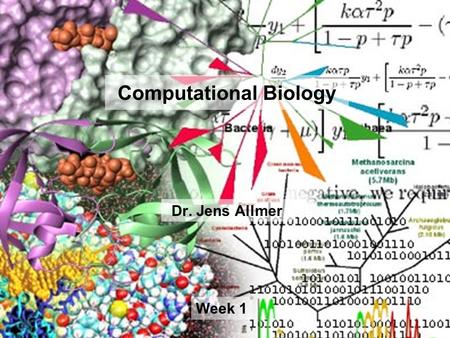 Computational Biology Dr. Jens Allmer Lecture Slides Week 1 Week 1.