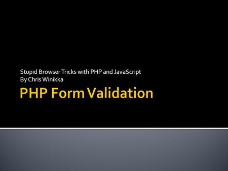 Stupid Browser Tricks with PHP and JavaScript By Chris Winikka.