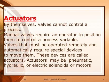 Actuators By themselves, valves cannot control a process