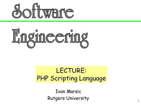 1 Ivan Marsic Rutgers University LECTURE: PHP Scripting Language.